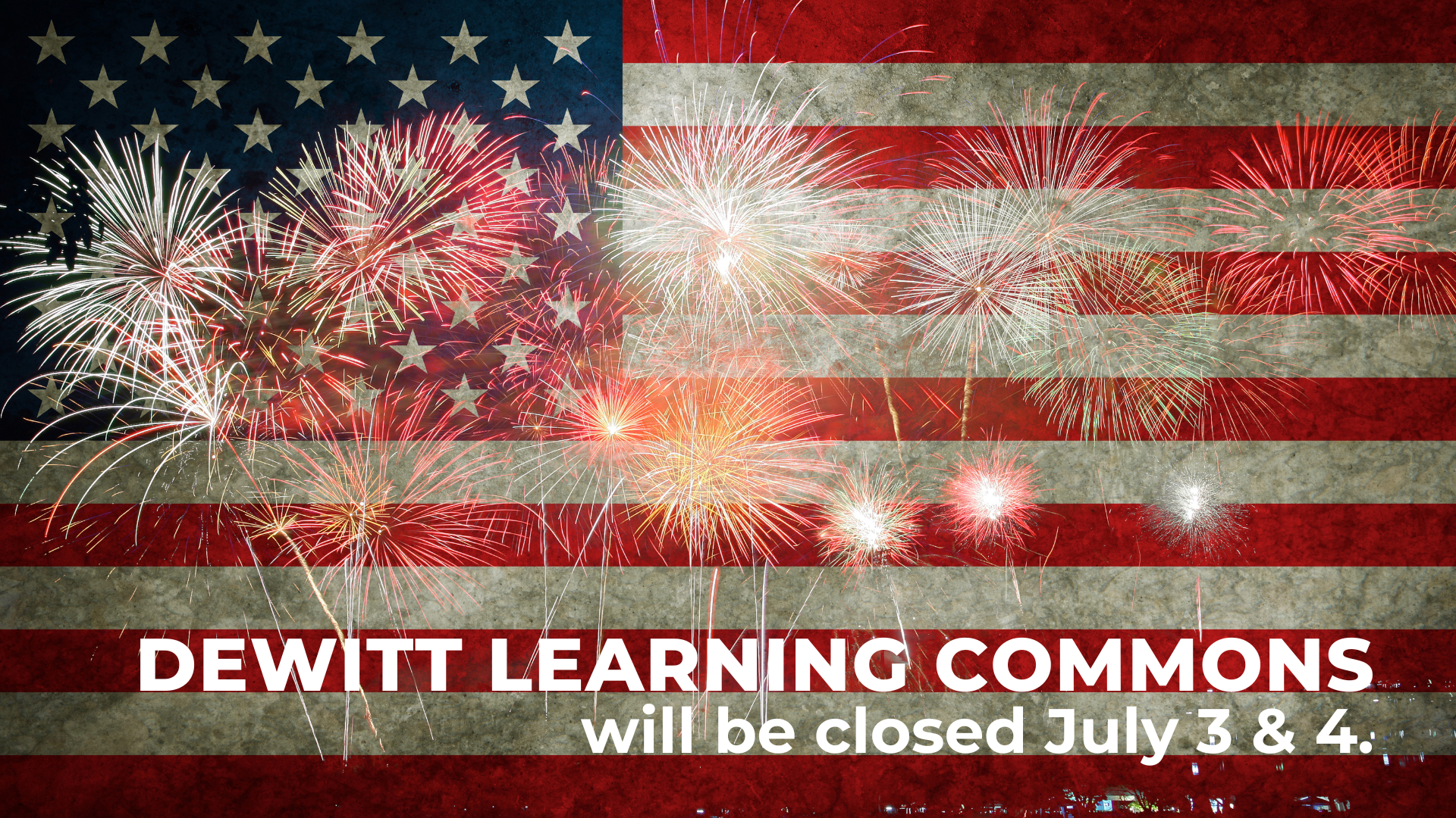DeWitt Learning Commons will be closed July 3 & 4.
