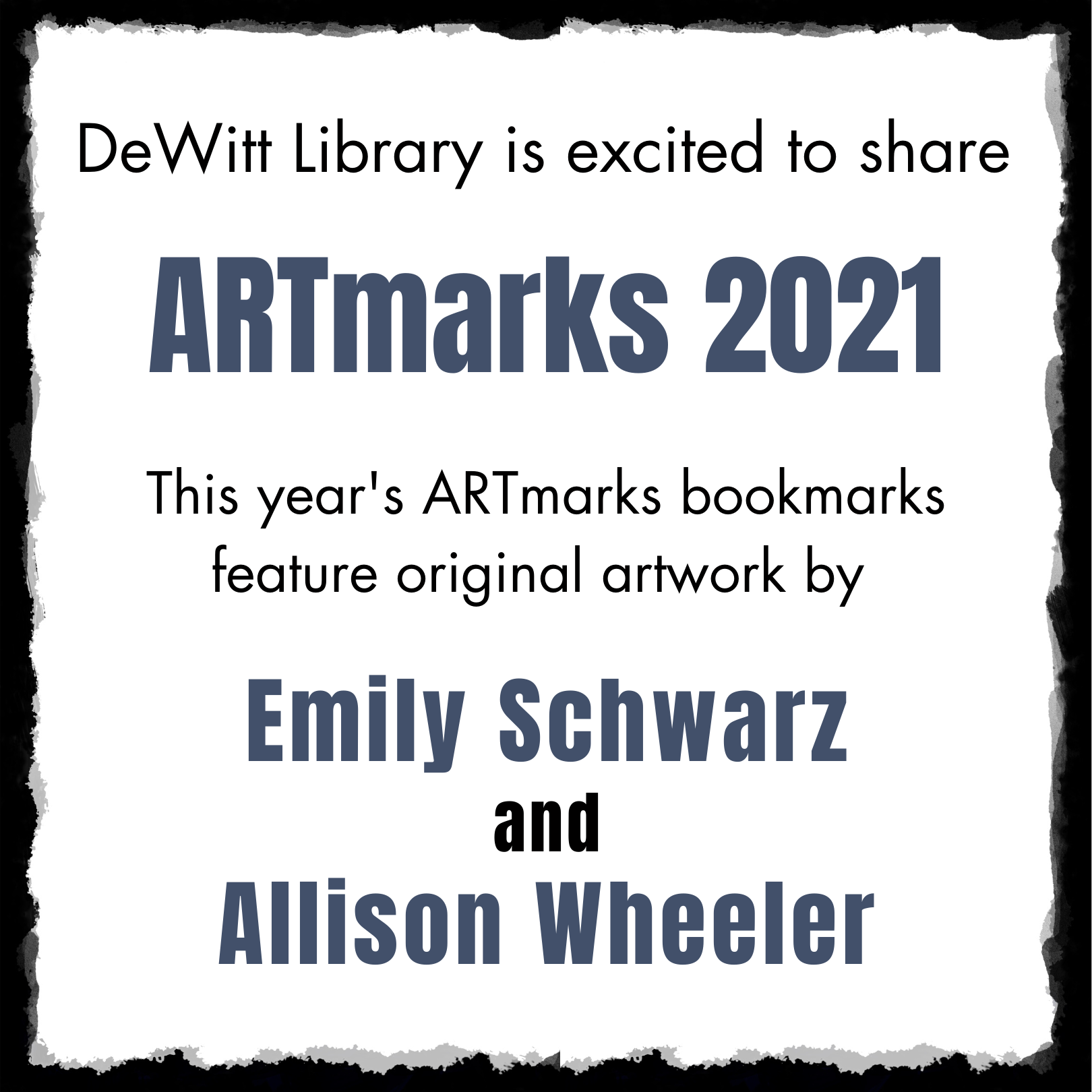 DeWitt Library is excited to share ARTmarks 2021.  This year's ARTmarks bookmarks feature original artwork by Emily Schwarz and Allison Wheeler.