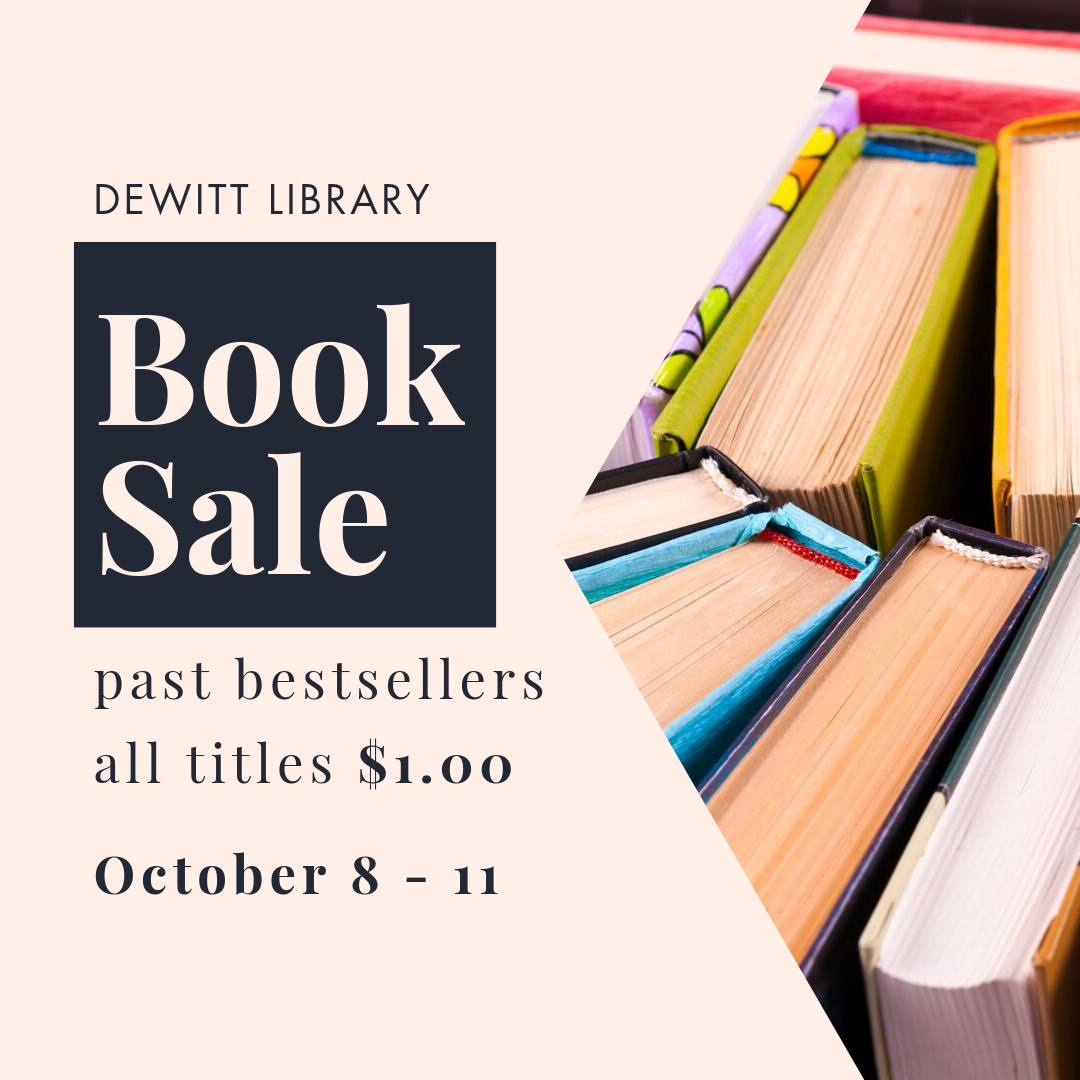 DeWitt Library Book Sale. October 8 - 11. Past bestsellers. All titles are $1.00
