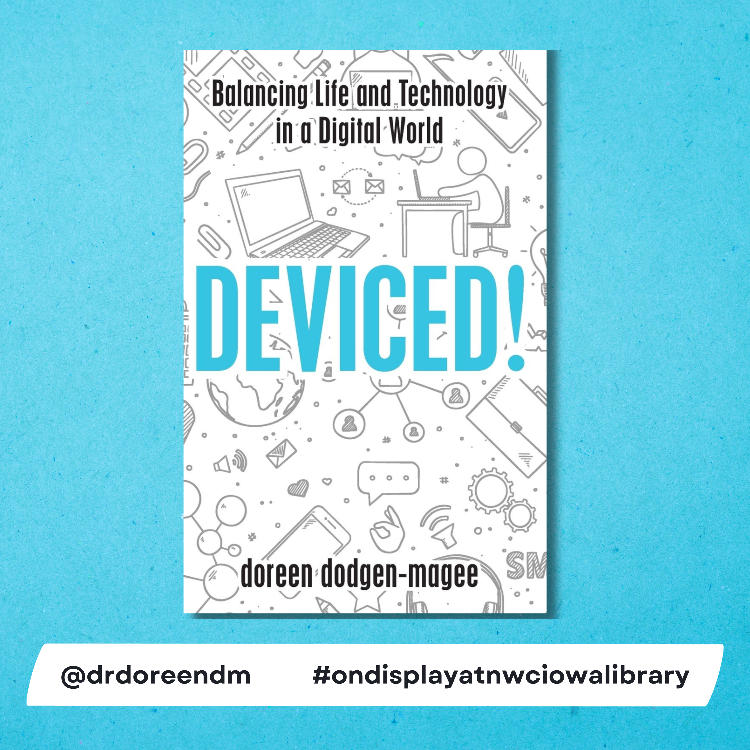 Now on Display: Deviced!: Balancing Life and Technology in a Digital World by Dr. Doreen Dodgen-Magee. Stop by the Library Desk to view and borrow this book.  #ondisplayatnwciowalibrary