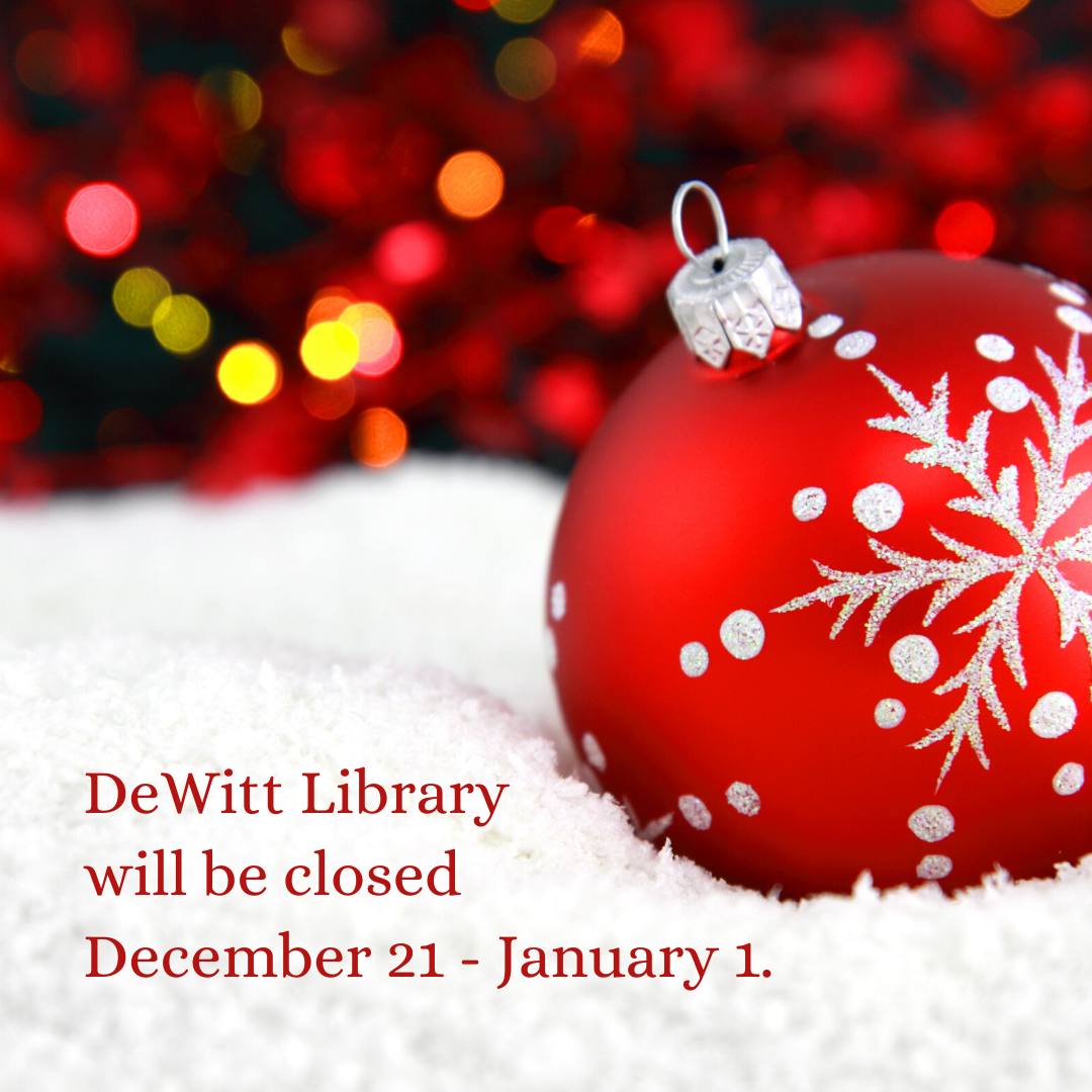 DeWitt Library will be closed December 21 - January 1.
