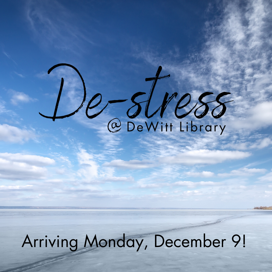 De-Stress at DeWitt Library arriving Monday, December 9.