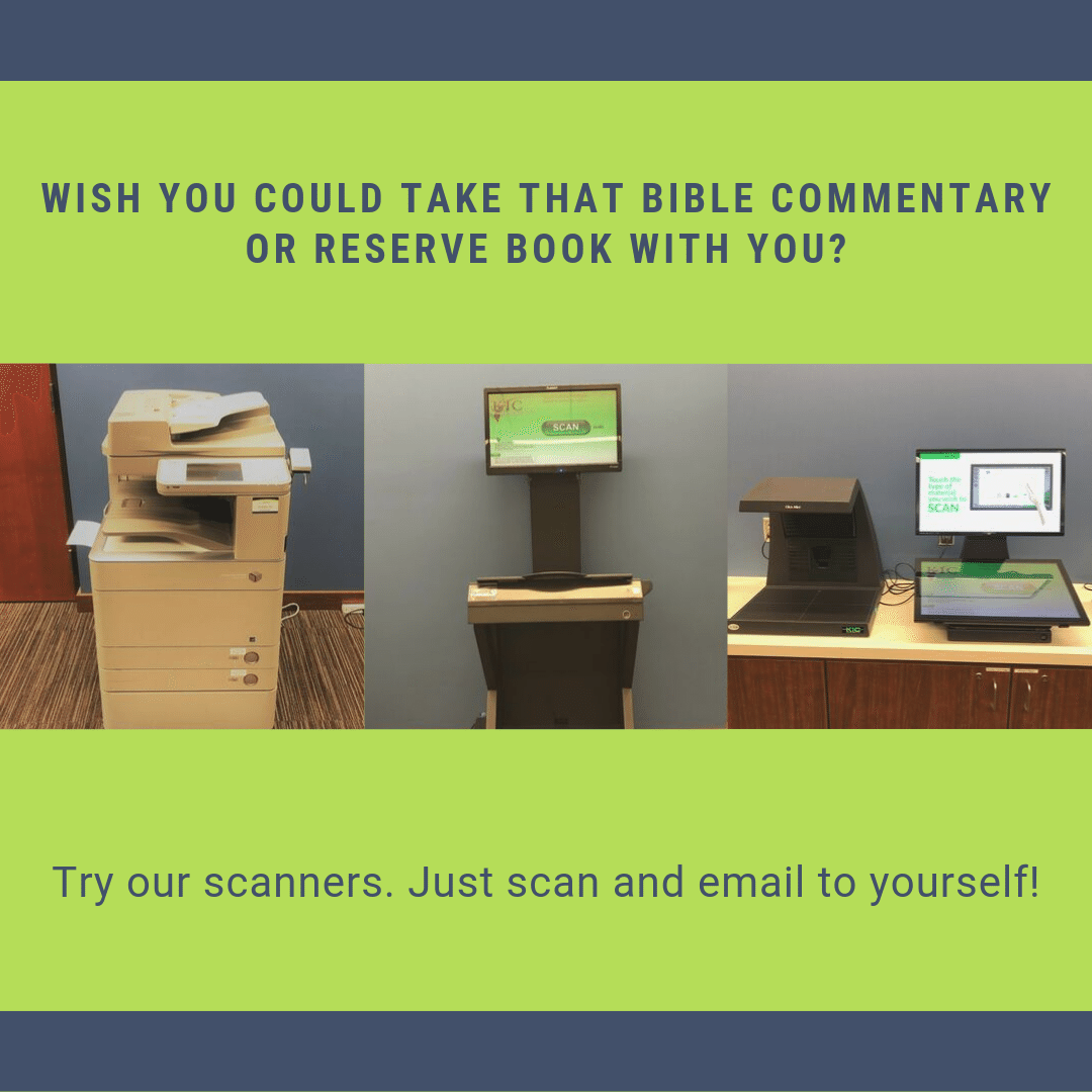 Wish you could take that Bible commentary or reserve book with you?  Try our scanners. Just scan and email to yourself! 