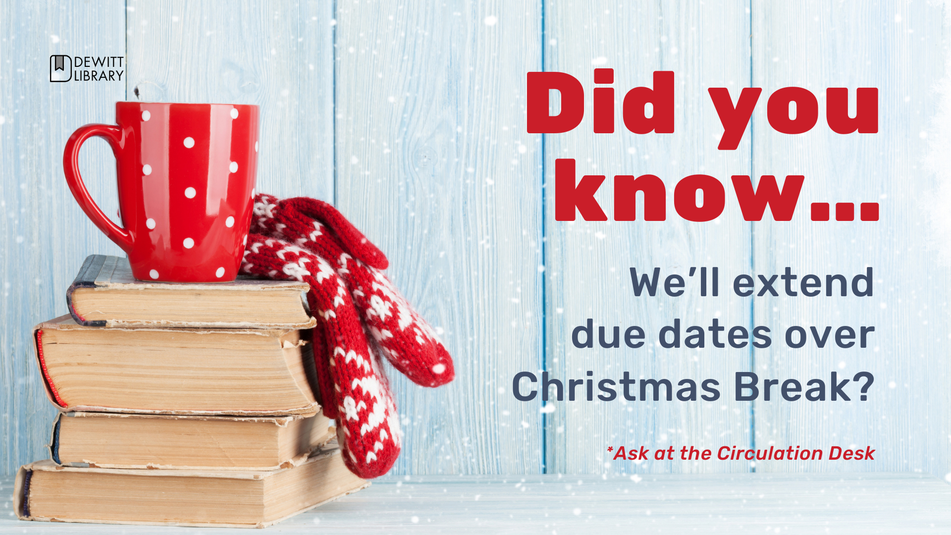 Did you know we'll extend due dates over Christmas break?