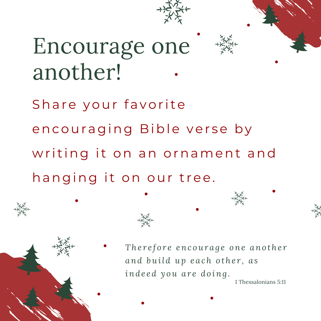 Stop by DWLC and share your favorite encouraging Bible verse by writing it on an ornament for our tree.