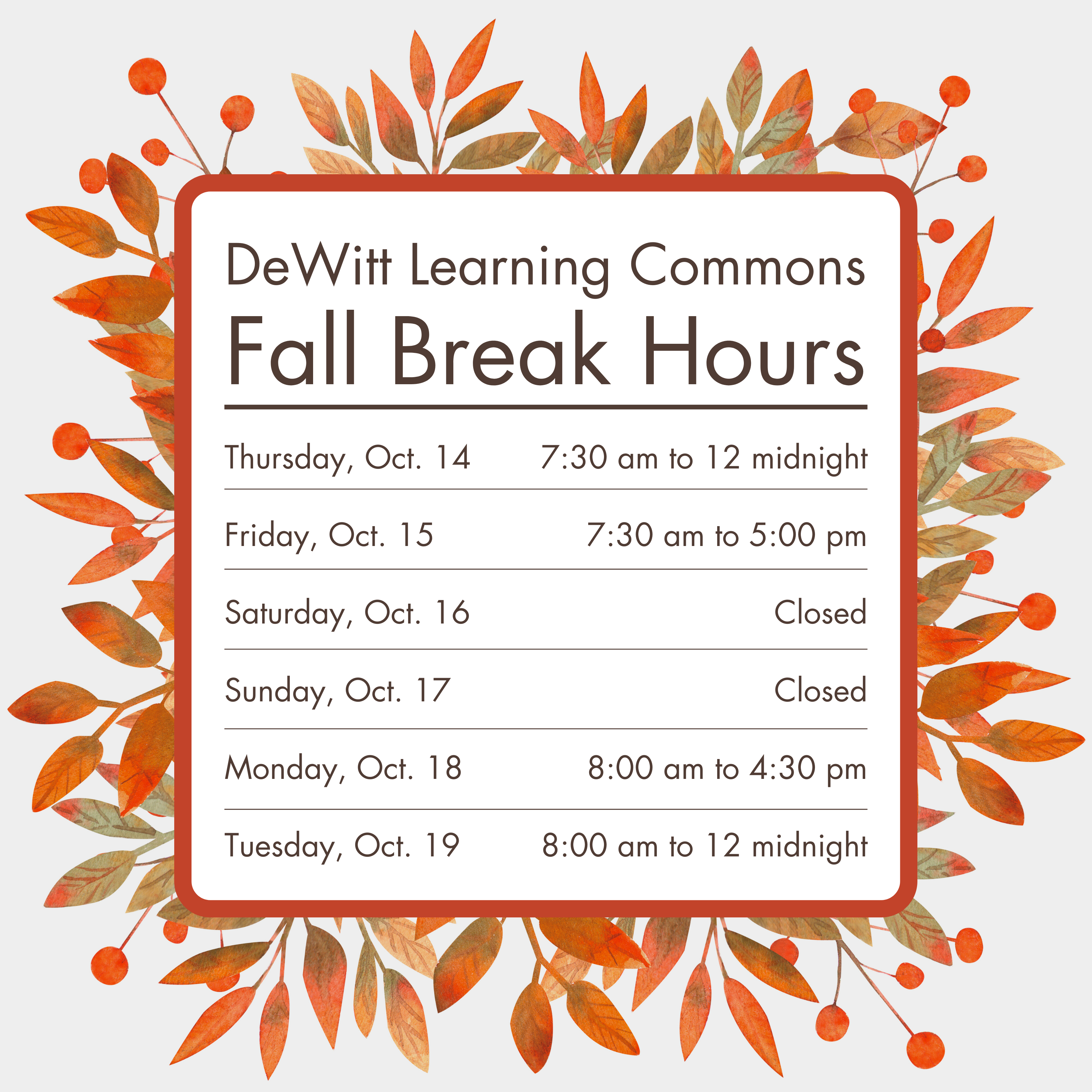 Please note our hours over Fall Break. Thursday, Oct. 14 - 7:30 am to 12 midnight; Friday, Oct. 15 - 7:30 am to 5 pm; Saturday, Oct. 16 - Closed;  Sunday, Oct. 17 - Closed; Monday, Oct. 18 - 8 am to 4:30 pm; Tuesday, Oct. 19 - 8 am to 12 midnight.