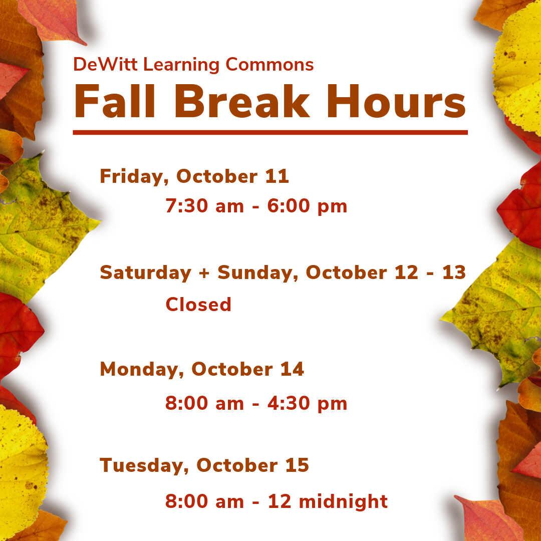  Fall Break Hours: Friday, October 11: 7:30 am - 6:00 pm, Saturday + Sunday, October 12 - 13: Closed, Monday, October 14: 8:00 am - 4:30 pm, Tuesday, October 15: 8:00 am - 12 midnight.