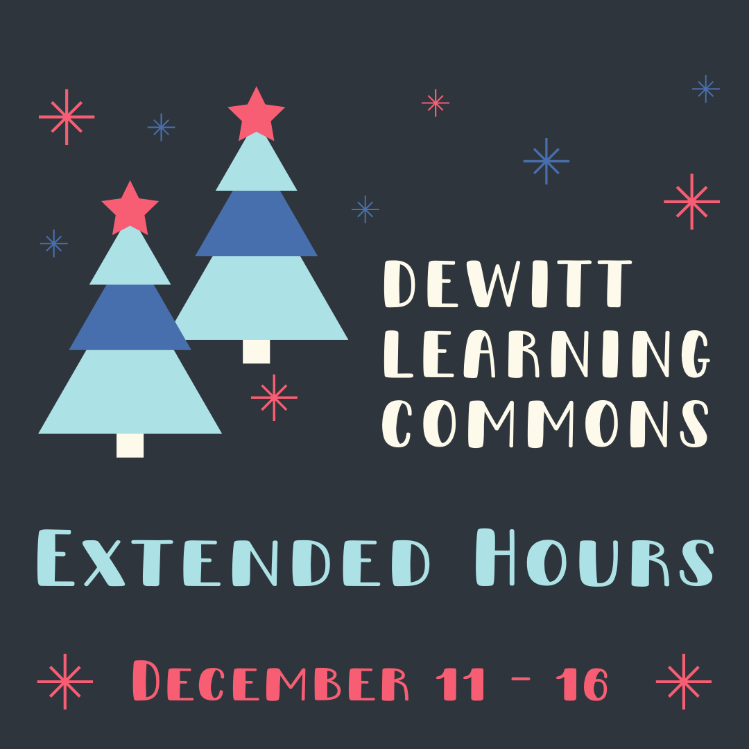 DeWitt Learning Commons Extended Hours are December 11 through 16.