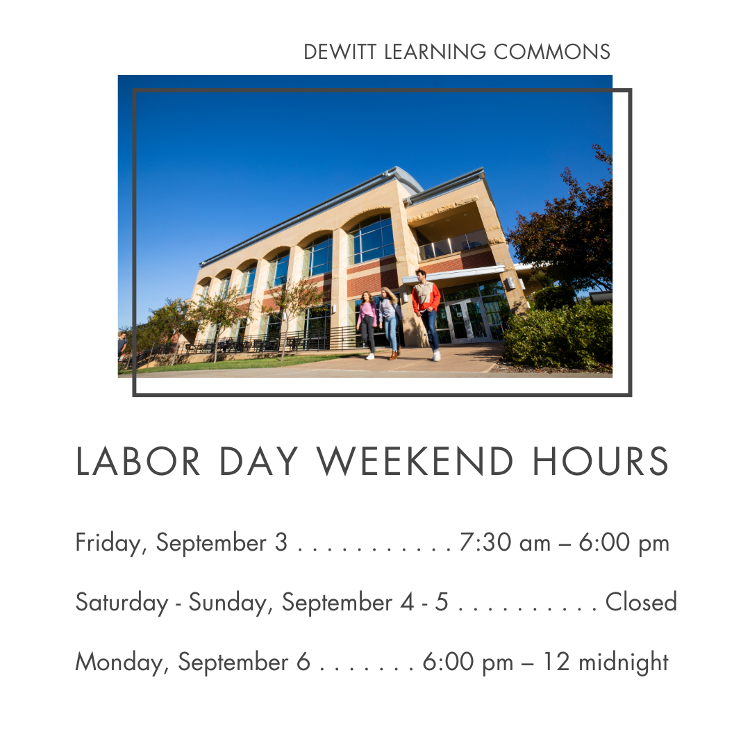 DeWitt Learning Commons - Labor Day Weekend Hours - Friday, September 3 . . . . . . . . . . . 7:30 am – 6:00 pm;  Saturday - Sunday, September 4 - 5 Closed;  Monday, September 6 6:00 pm – 12 midnight