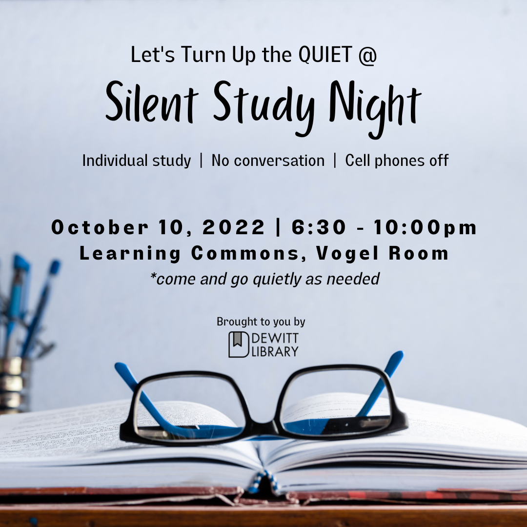 Silent Study Night: October 10, 6:30-10:00pm, Vogel Room. Come and go quietly as needed. 