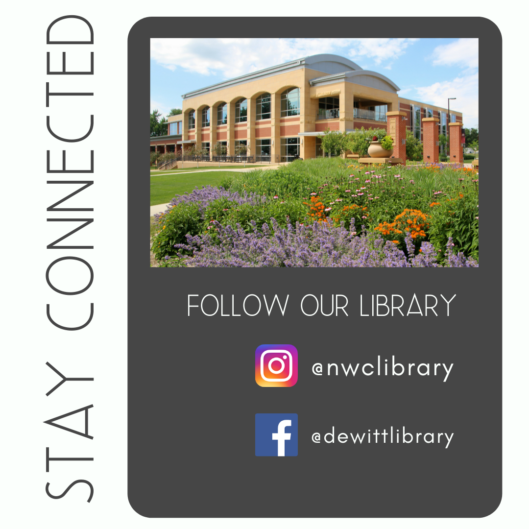 On Instagram @nwclibrary, On Facebook @dewittlibrary