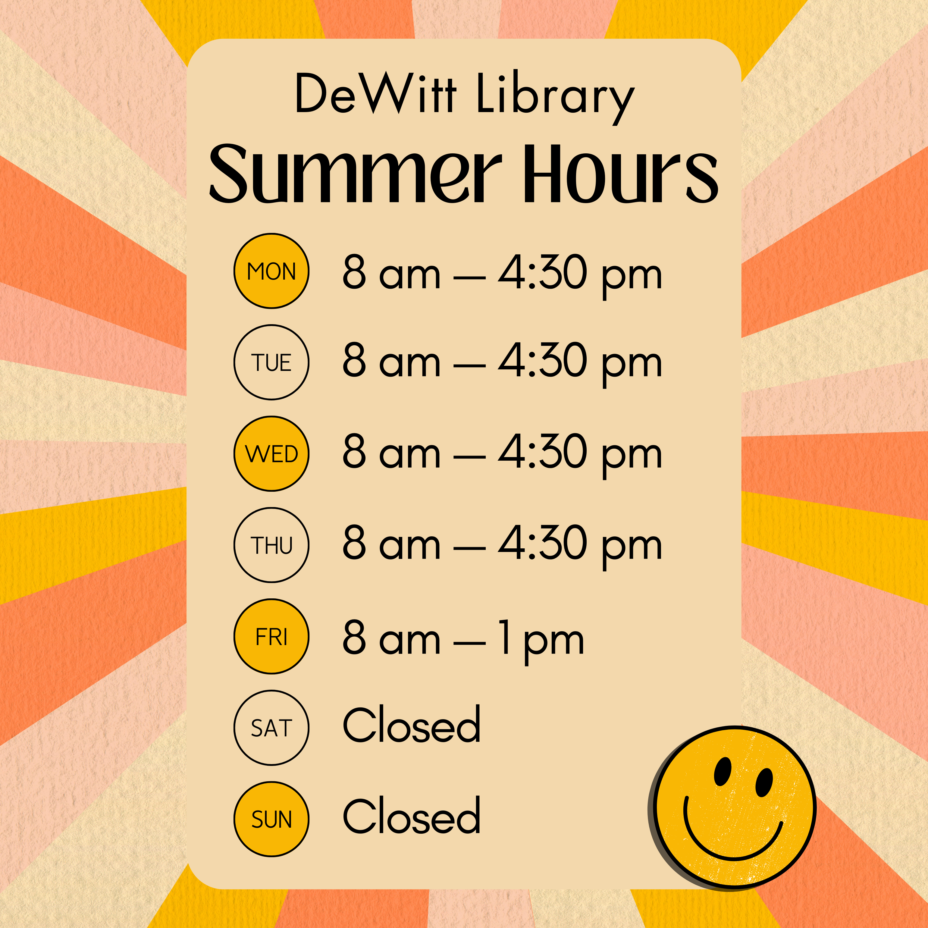 DeWitt Library Summer Hours Monday - Thursday: 8 am — 4:30 pm; Friday: 8 am — 1 pm; Saturday + Sunday: Closed.