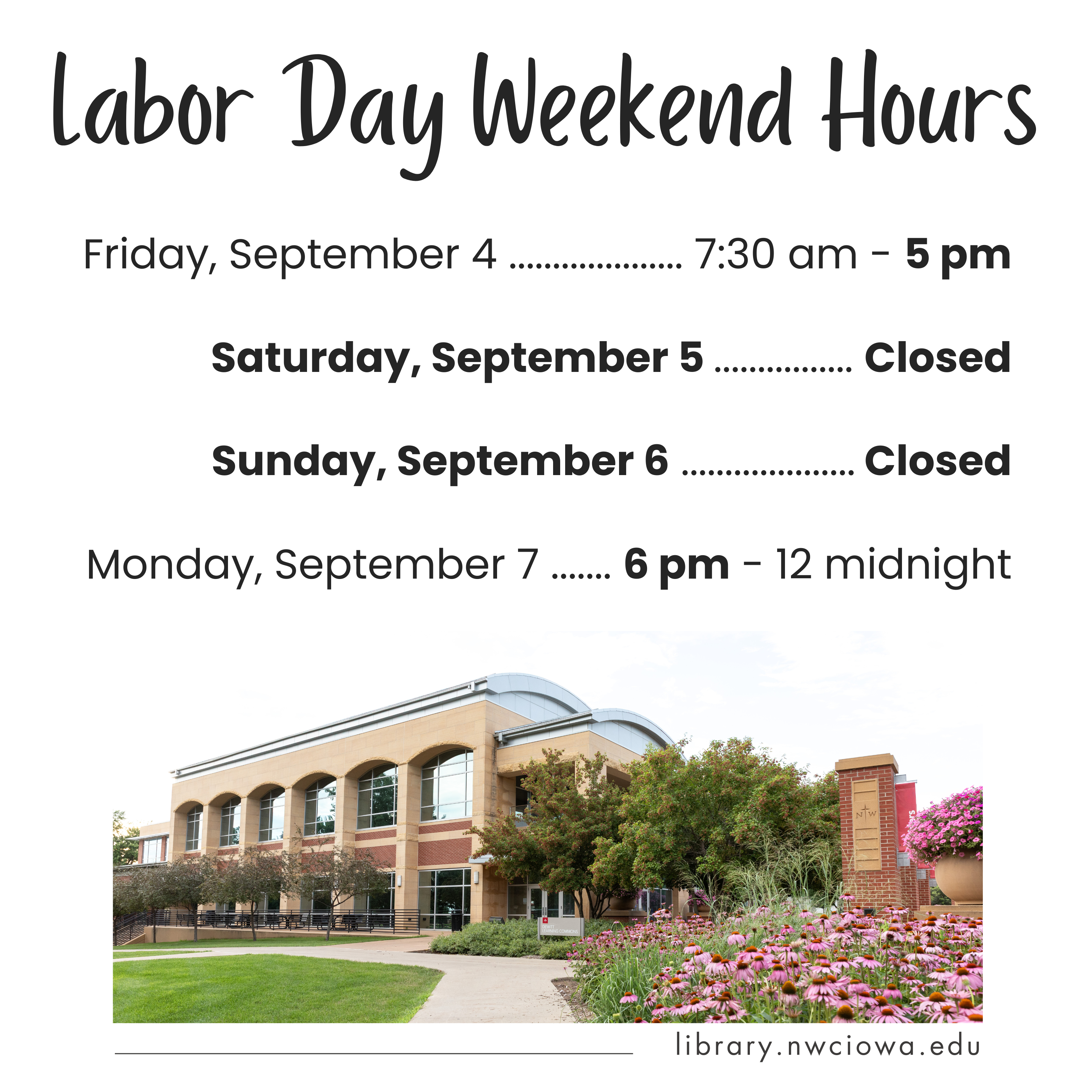 Labor Day Weekend Hours Friday, September 4: 7:30 am - 5 pm, Saturday, September 5: Closed, Sunday, September 6: Closed, Monday, September 7: 6 pm - 12 midnight