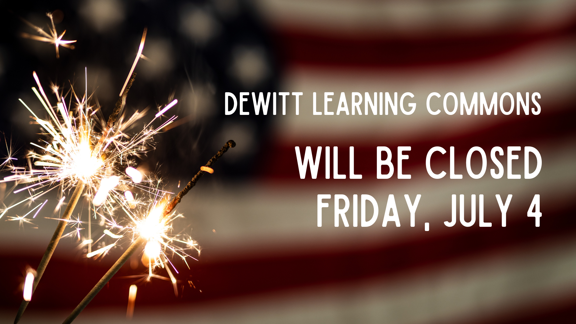 DeWitt Learning Commons will be closed Friday, July 4.
