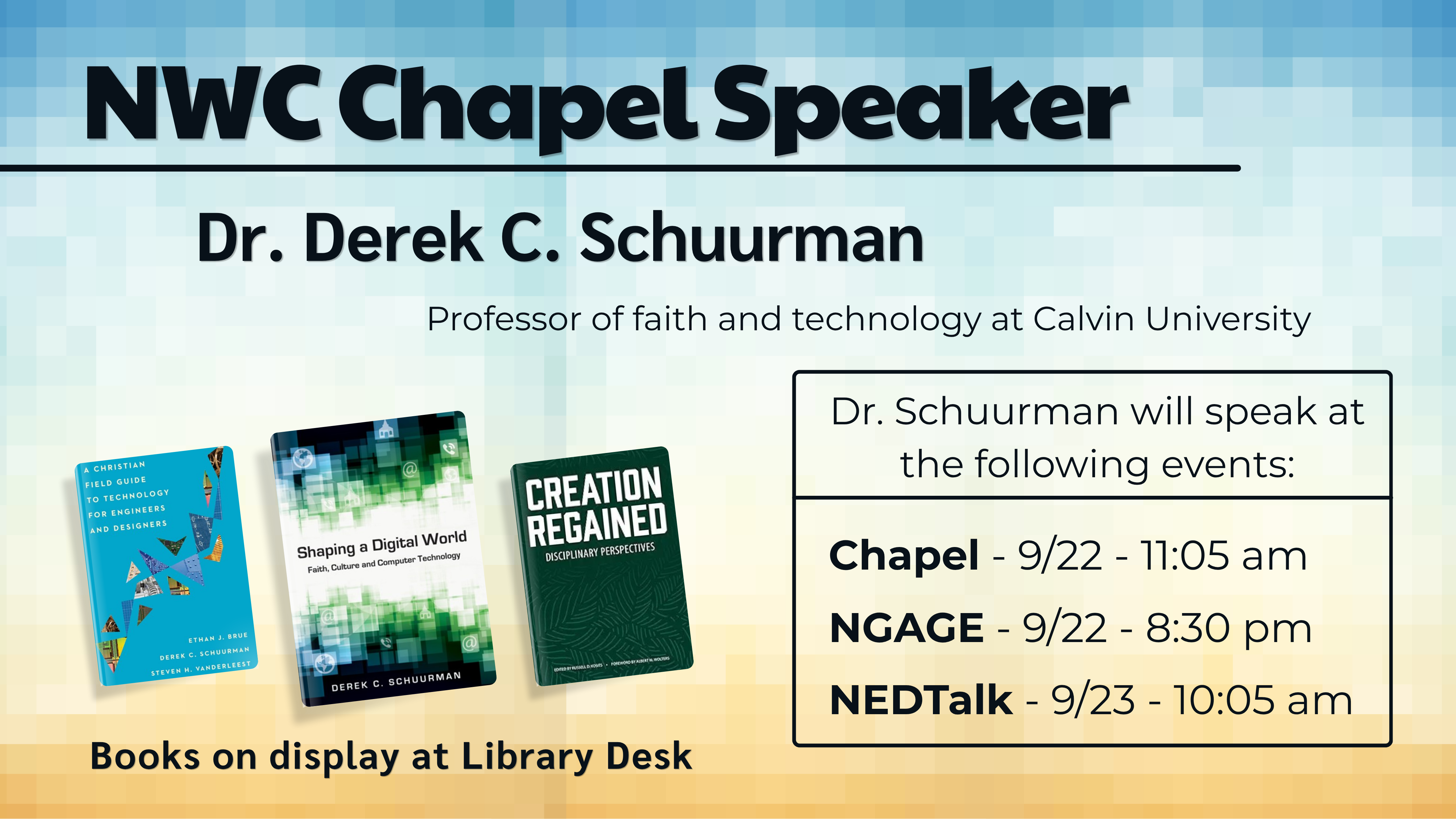NWC Chapel Speaker: Dr. Derek C. Schuurman, Professor of faith and technology at Calvin University. Dr. Schuurman will speak at the following events: Chapel - 9/22 - 11:05 am NGAGE - 9/22 - 8:30 pm NEDTalk - 9/23 - 10:05 am