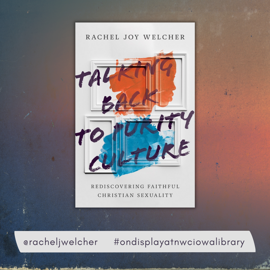 Talking back to purity culture: rediscovering faithful Christian sexuality by Rachel Joy Welcher