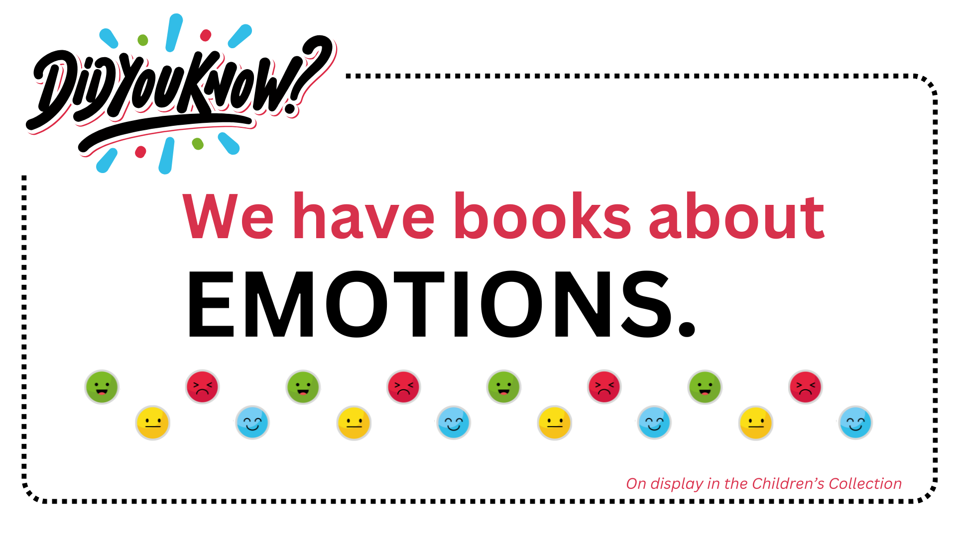 Did you know we have books about emotions? Visit our Children's Collection display on the lower level.