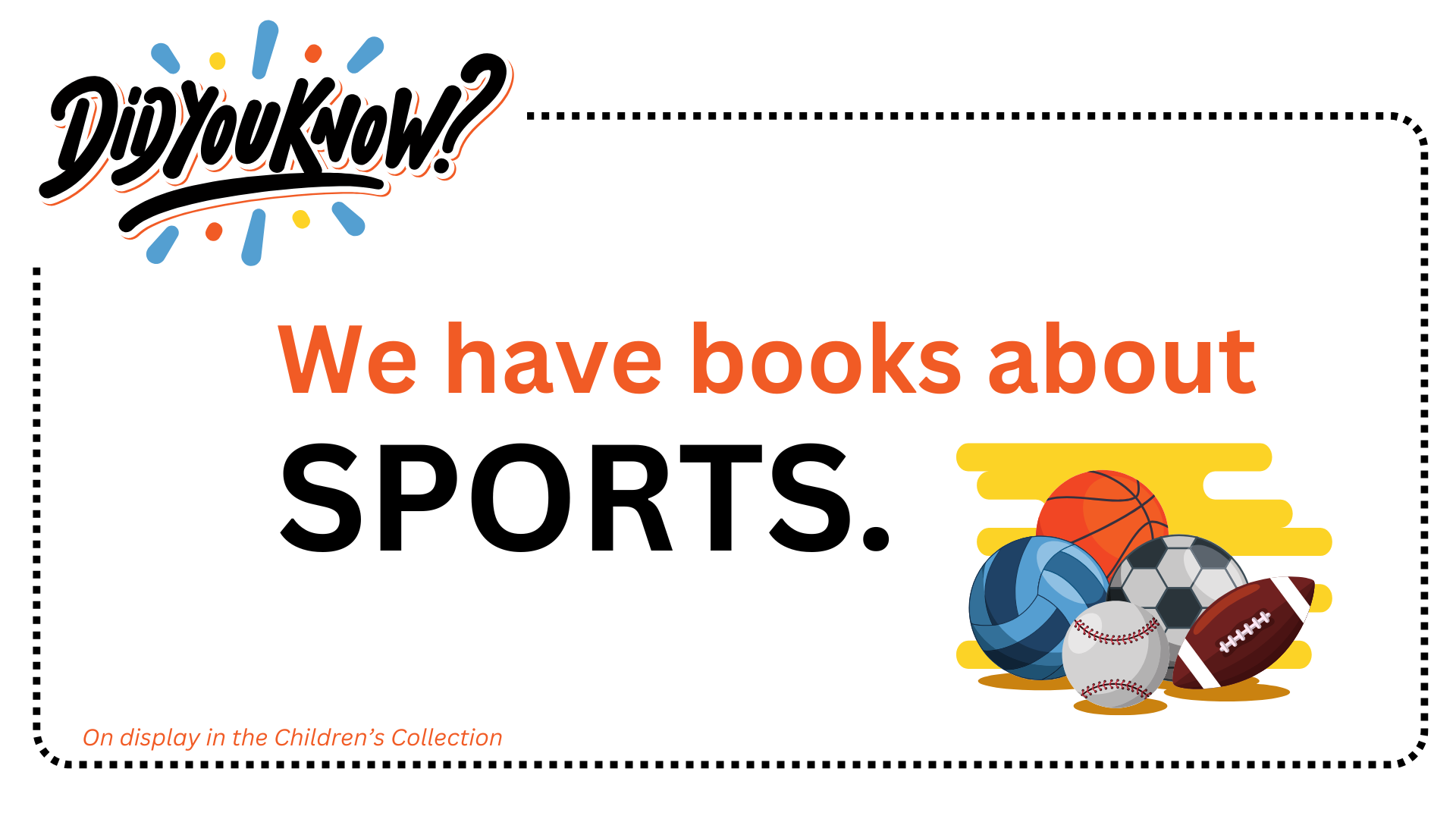 Did you know we have books about sports? Visit our Children's Collection display on the lower level.
