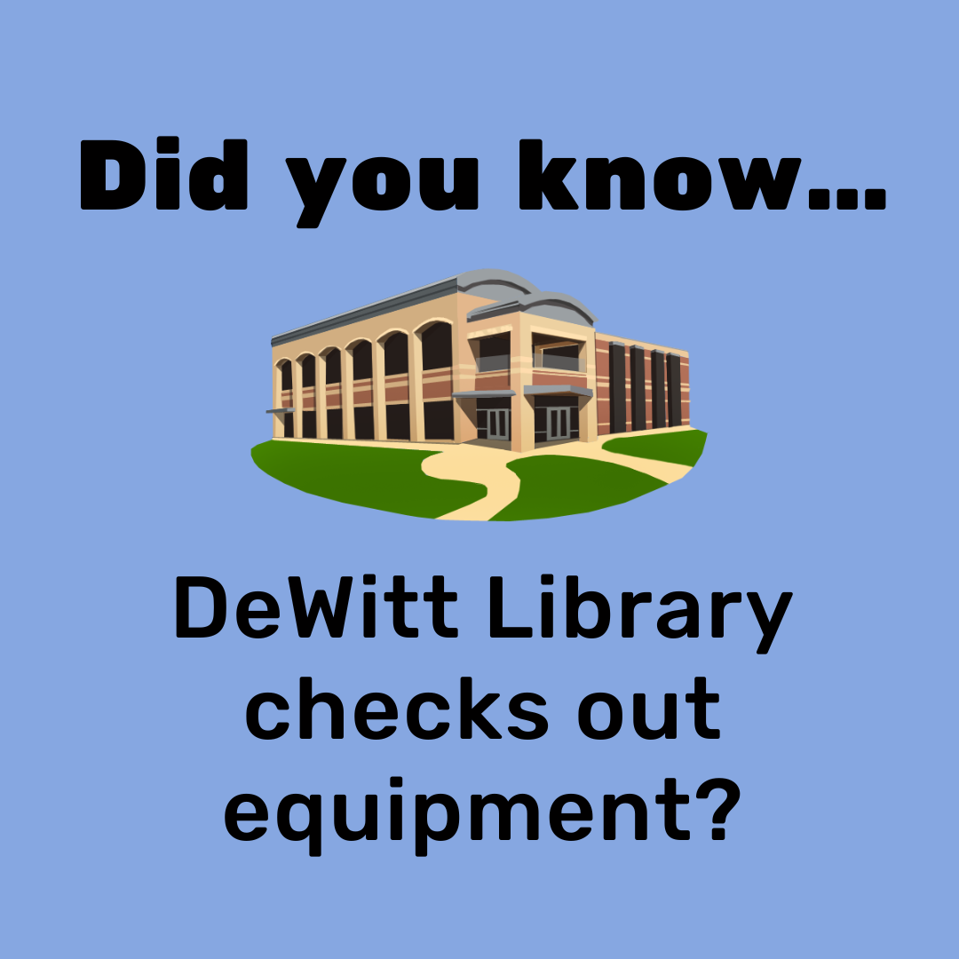 Did you know that DeWitt Library checks out equipment? 