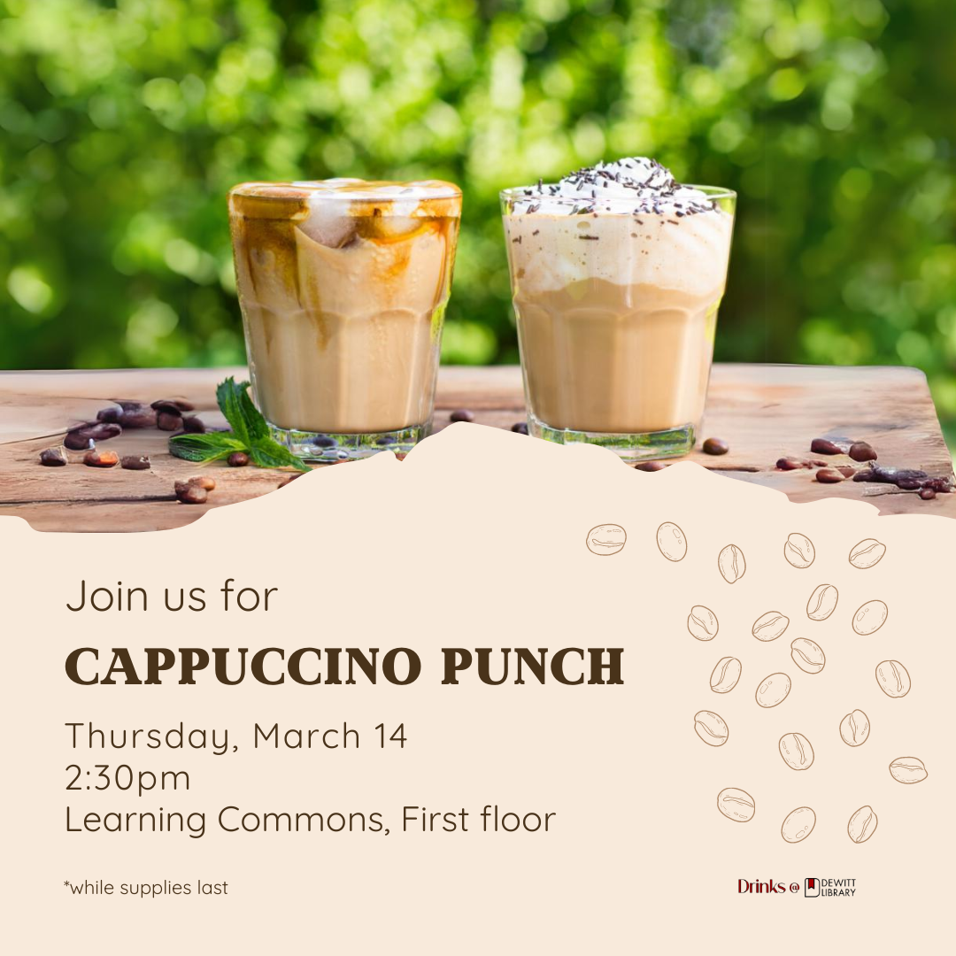 Join us for Cappuccino Punch! Thursday, March 14 2:30pm, Learning Commons, First floor