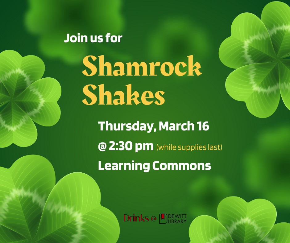 Drinks @ DeWitt, Shamrock Shakes, Thursday, March 16 @ 2:30pm, while supplies last