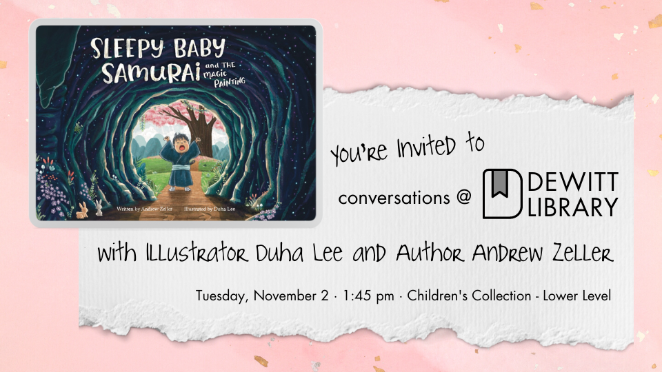 You're Invited to conversations at DeWitt Library with Illustrator Duha Lee and Author Andrew Zeller on Tuesday, November 2 at 1:45 pm in the Children's Collection - Lower Level