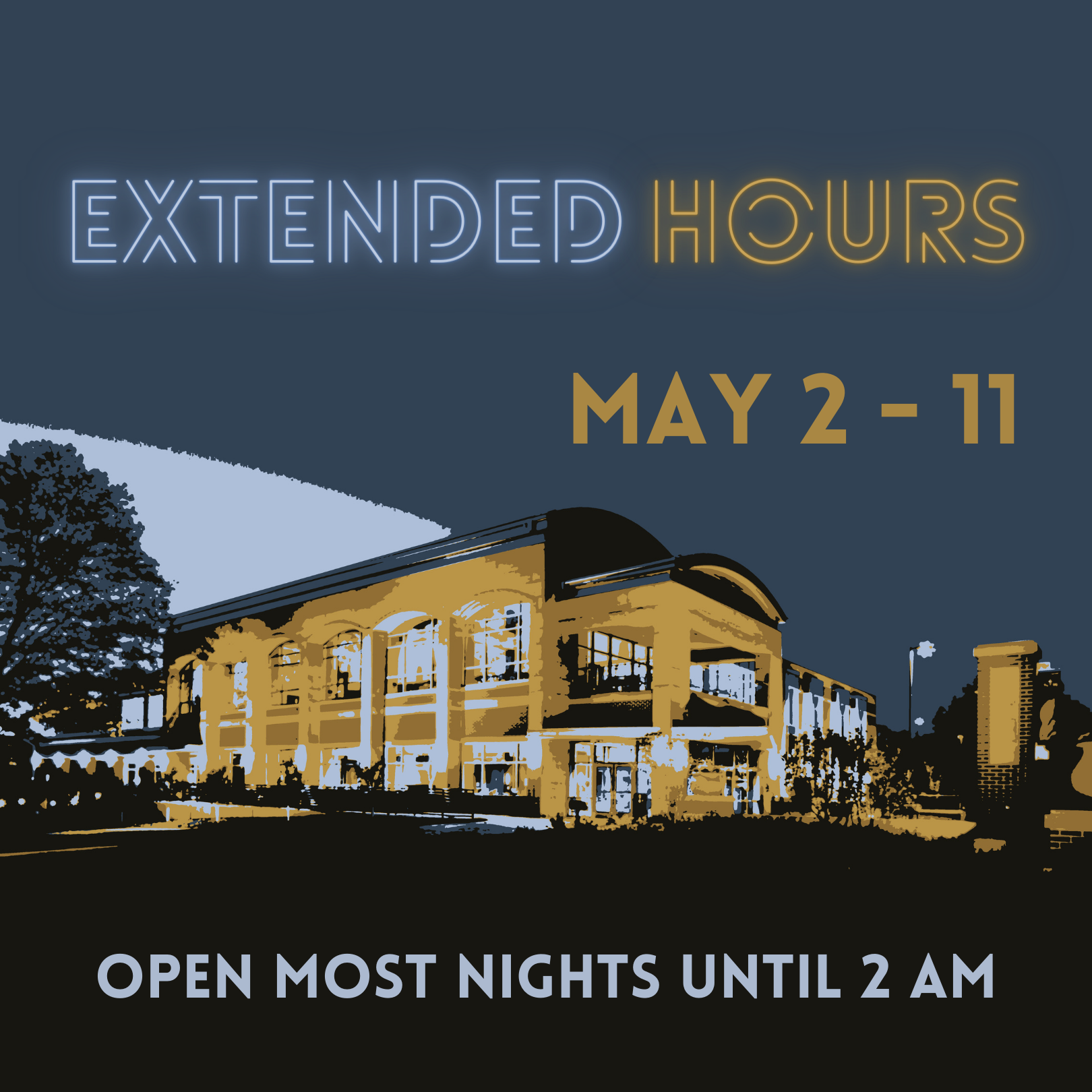 Extended Hours -- May 2 - 11  -- open most nights until 2 am