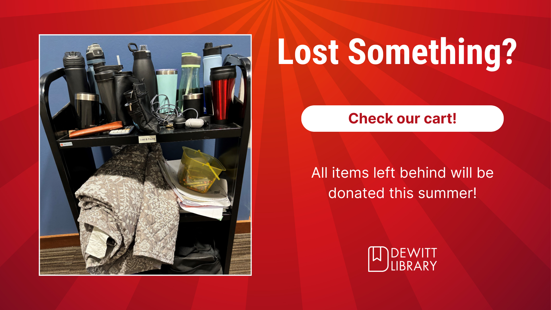 There are lots of items on our lost & found cart. If you're missing something, please take a look.
