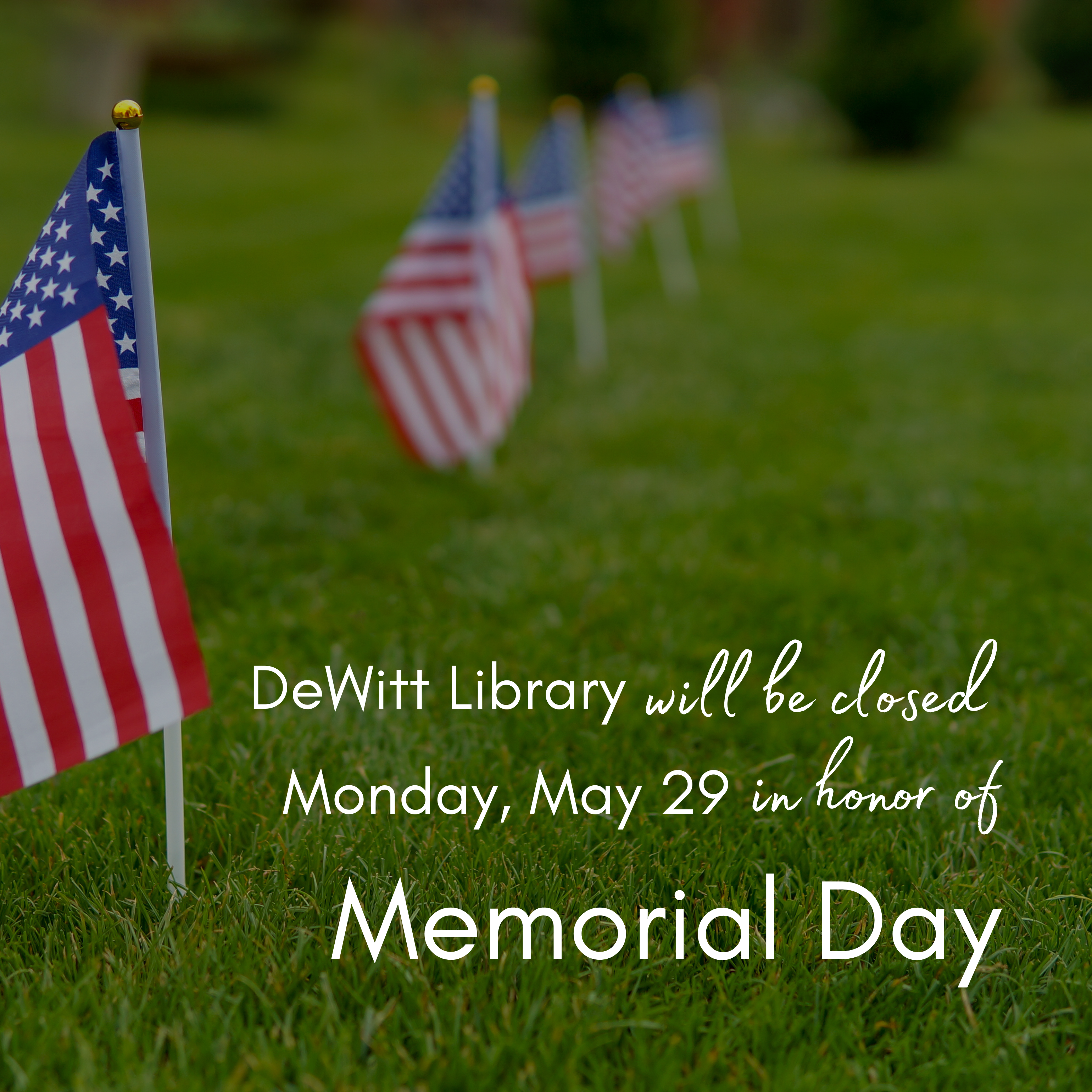 DeWitt Library will be closed Monday, May 29 in honor of Memorial Day.