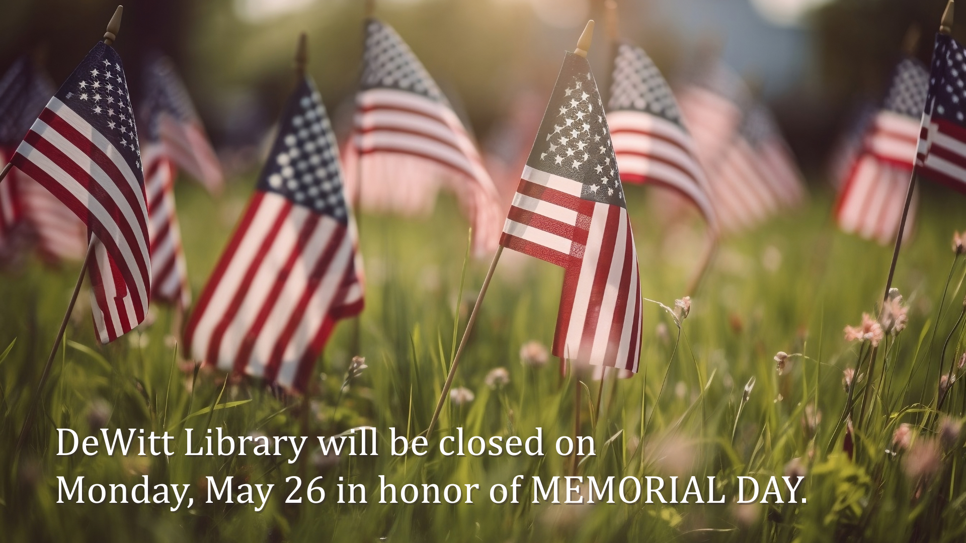 DeWitt Library will be closed on Monday, May 26 in honor of Memorial Day.