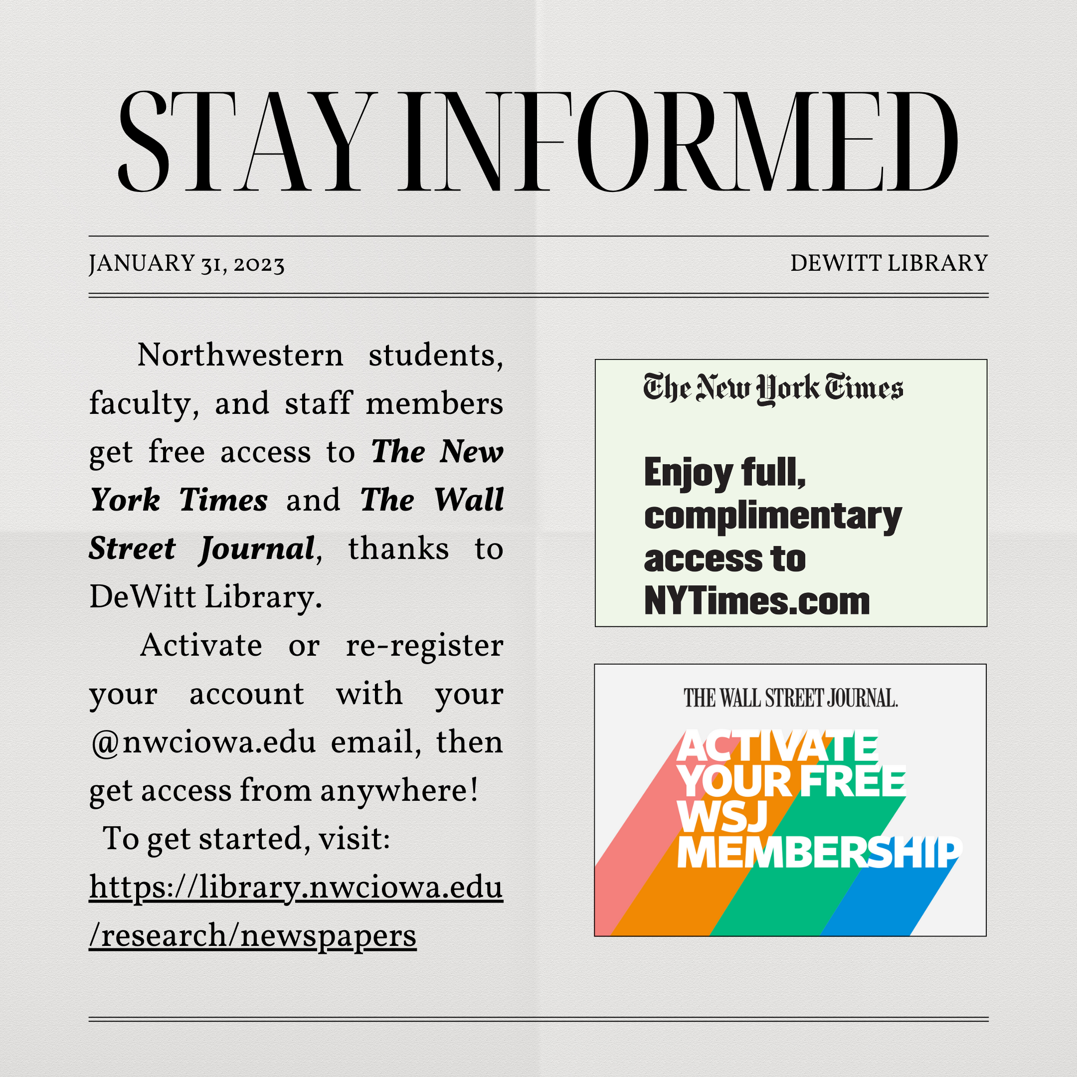 Stay Informed: Northwestern students, faculty, and staff members get free access to The New York Times and The Wall Street Journal, thanks to DeWitt Library.   Activate or re-register your account with your @nwciowa.edu email, then get access from anywhere!   To get started, visit:  https://library.nwciowa.edu/research/newspapers