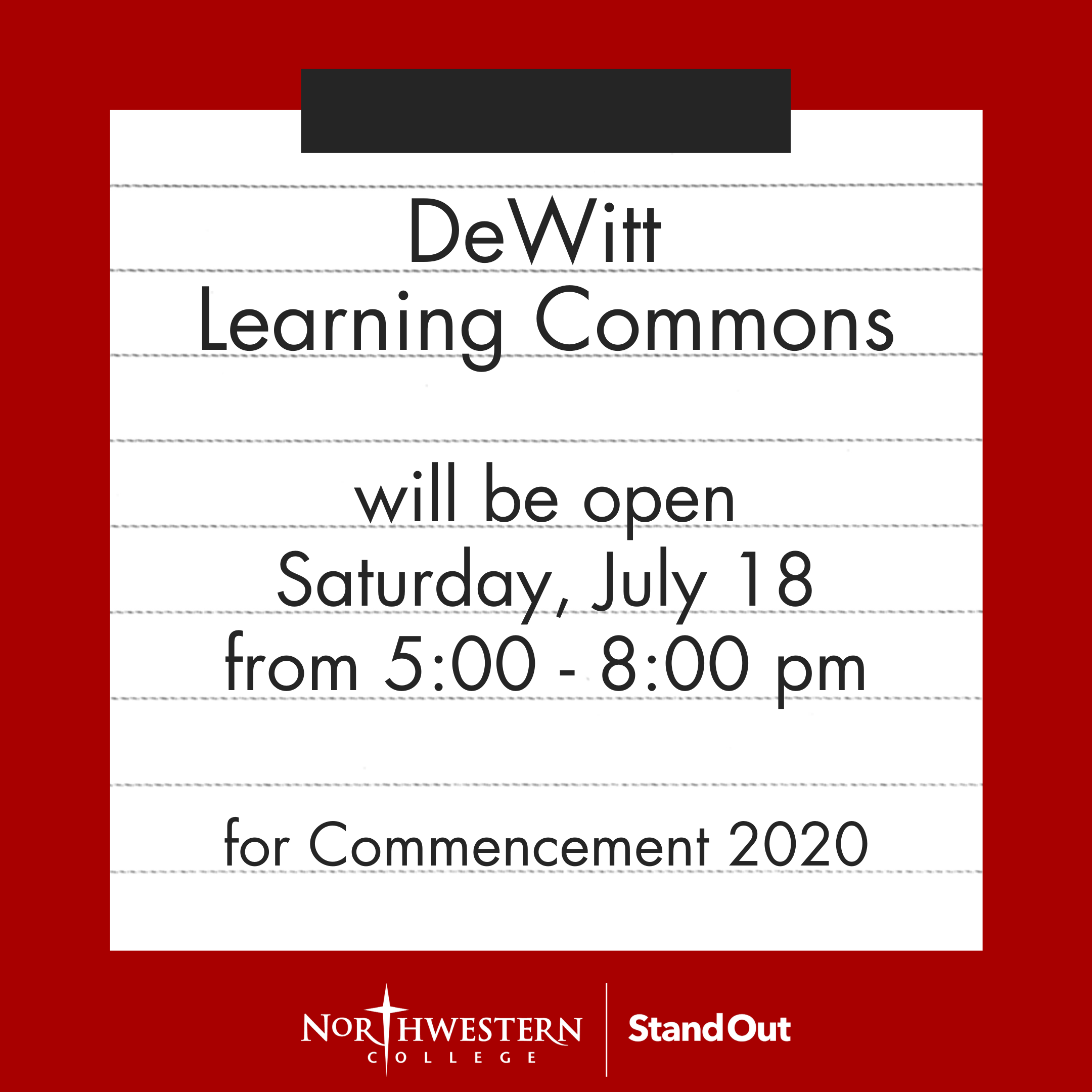 DeWitt Learning Commons will be open Saturday, July 18 from 5:00 - 8:00 pm.