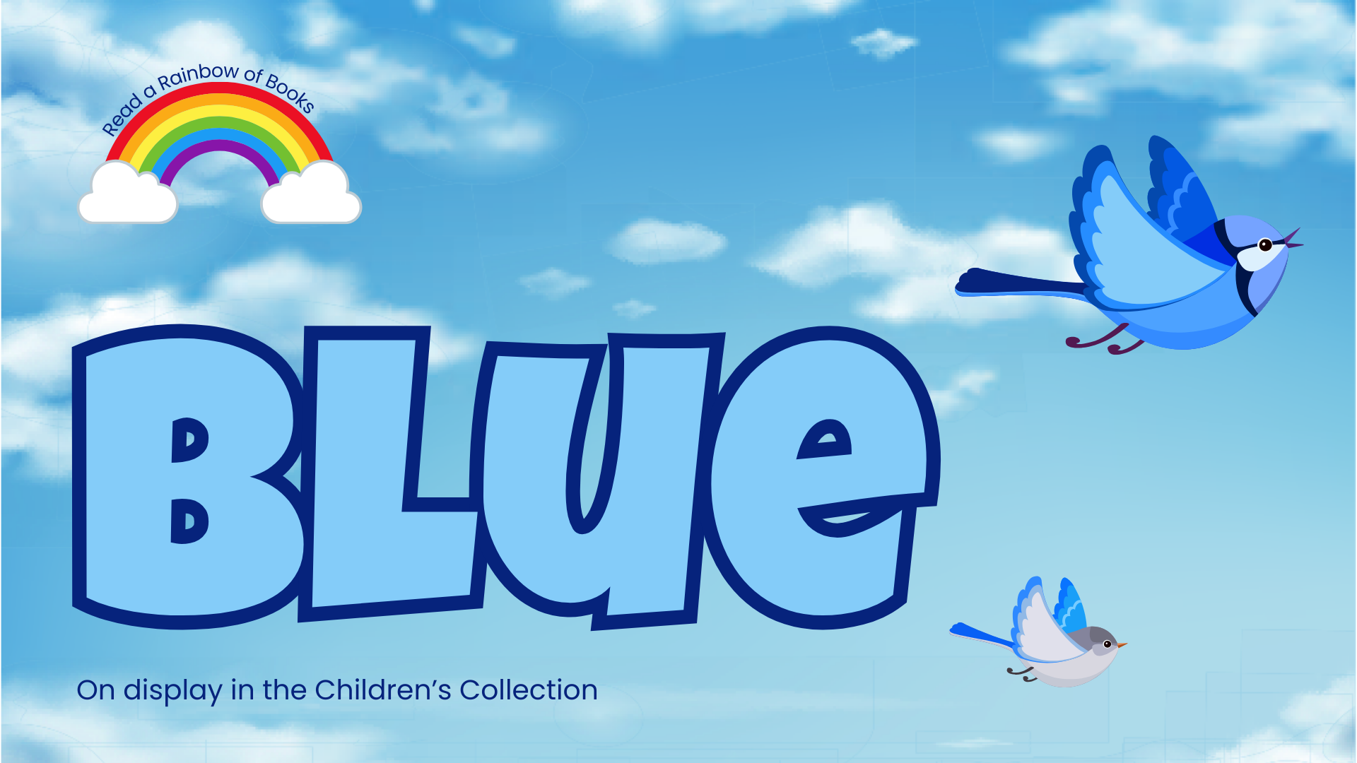 Read a rainbow of books! Browse books that are BLUE. On display in the Children's Collection, lower level.