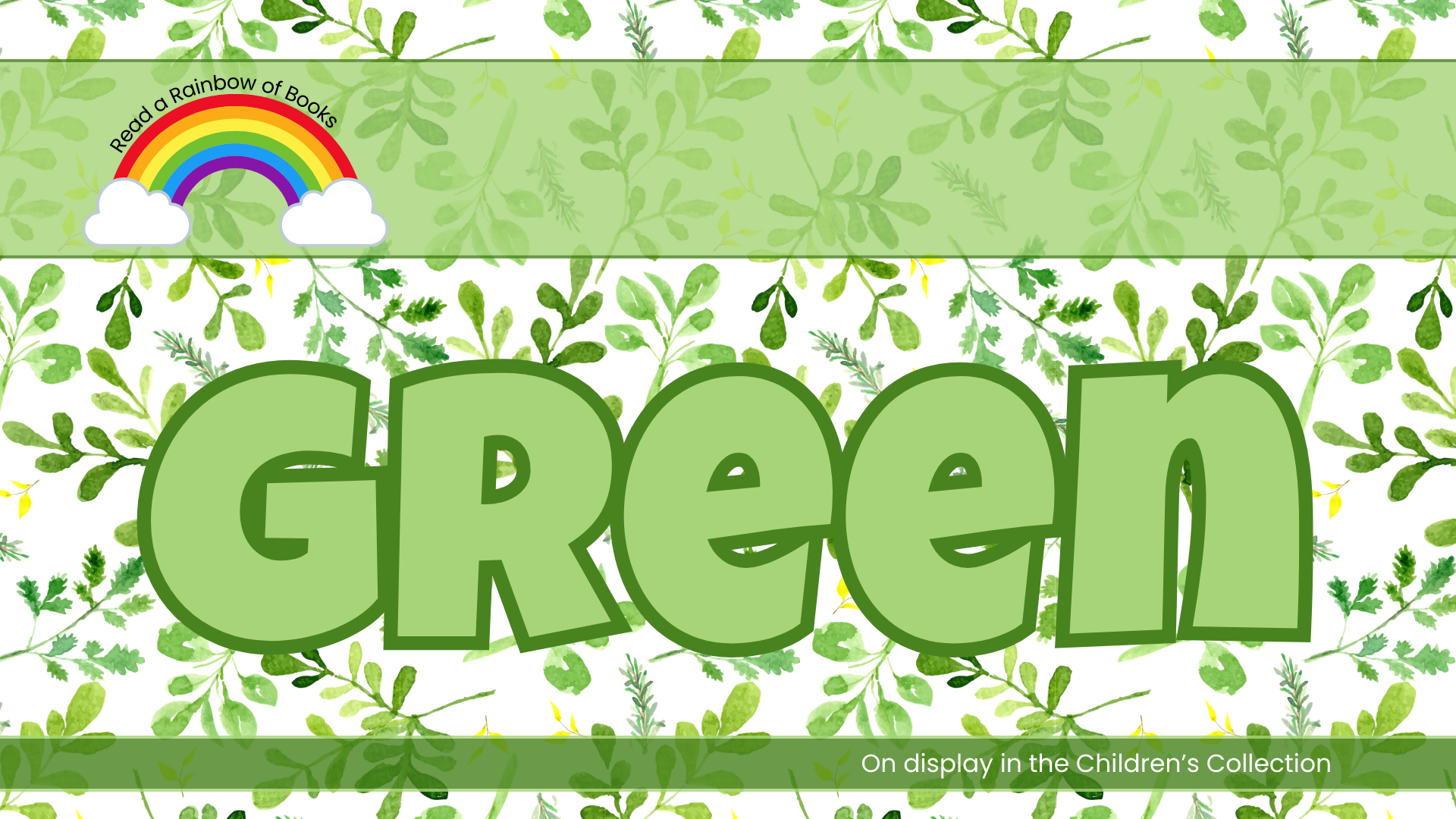 Read a rainbow of books! Browse books that are GREEN. Children's Collection, Lower level