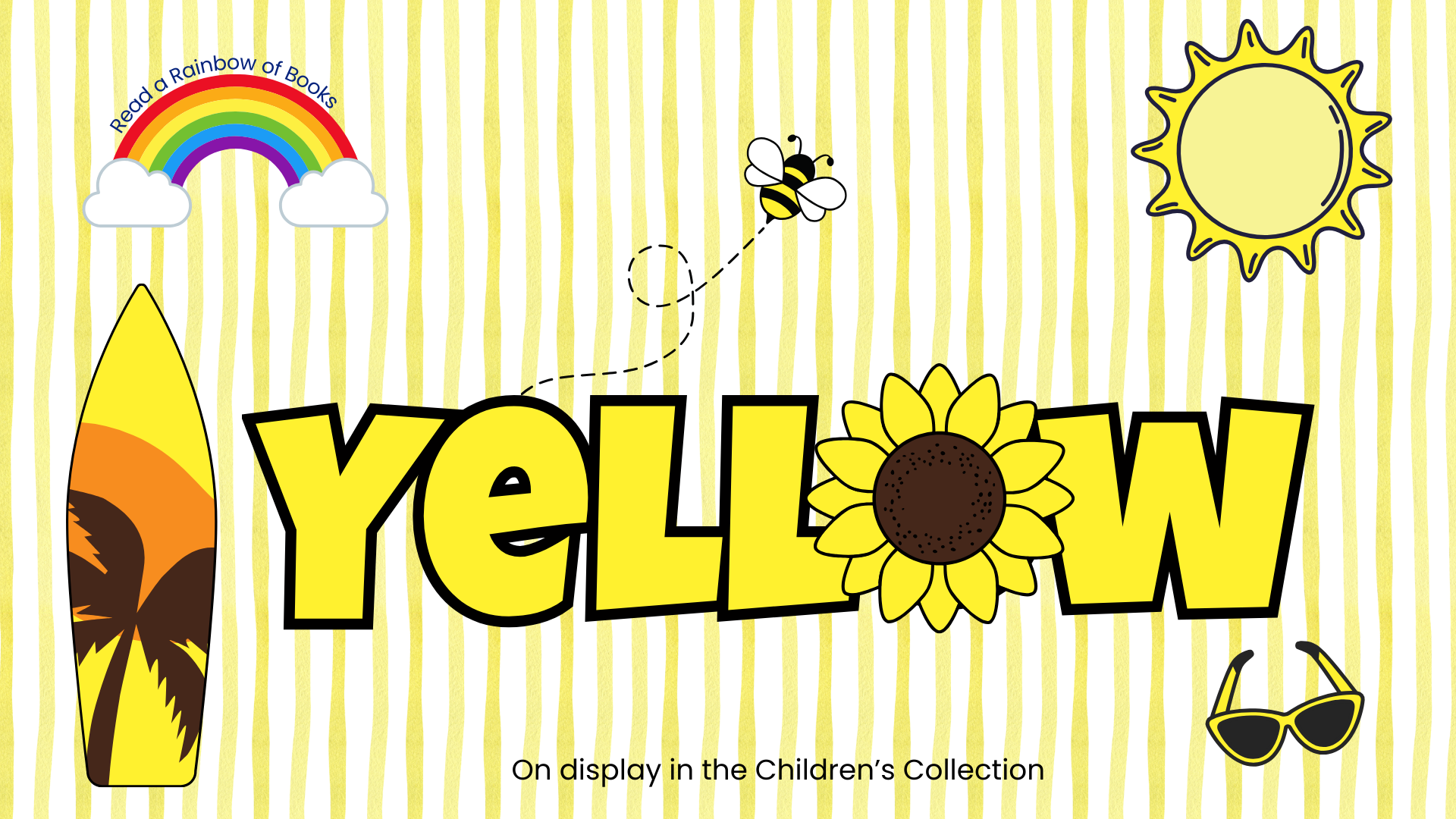 Read a rainbow of books! Browse books that are YELLOW. On display in the Children's Collection, lower level.