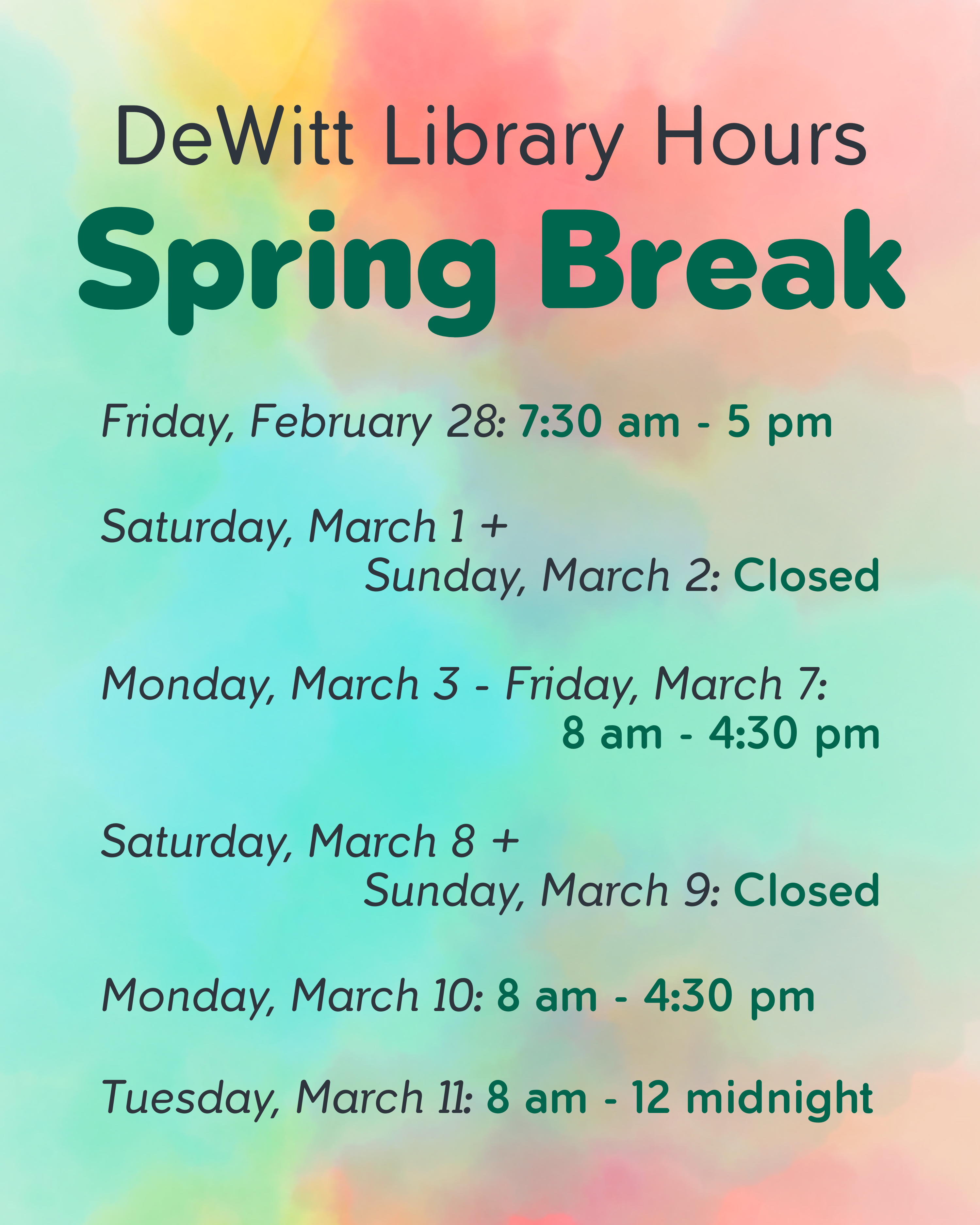 DeWitt Library Hours Spring Break: Friday, February 28: 7:30 am - 5 pm   Saturday, March 1 +  Sunday, March 2: Closed   Monday, March 3 - Friday, March 7:  8 am - 4:30 pm   Saturday, March 8 + Sunday, March 9: Closed   Monday, March 10: 8 am - 4:30 pm   Tuesday, March 11: 8 am - 12 midnight