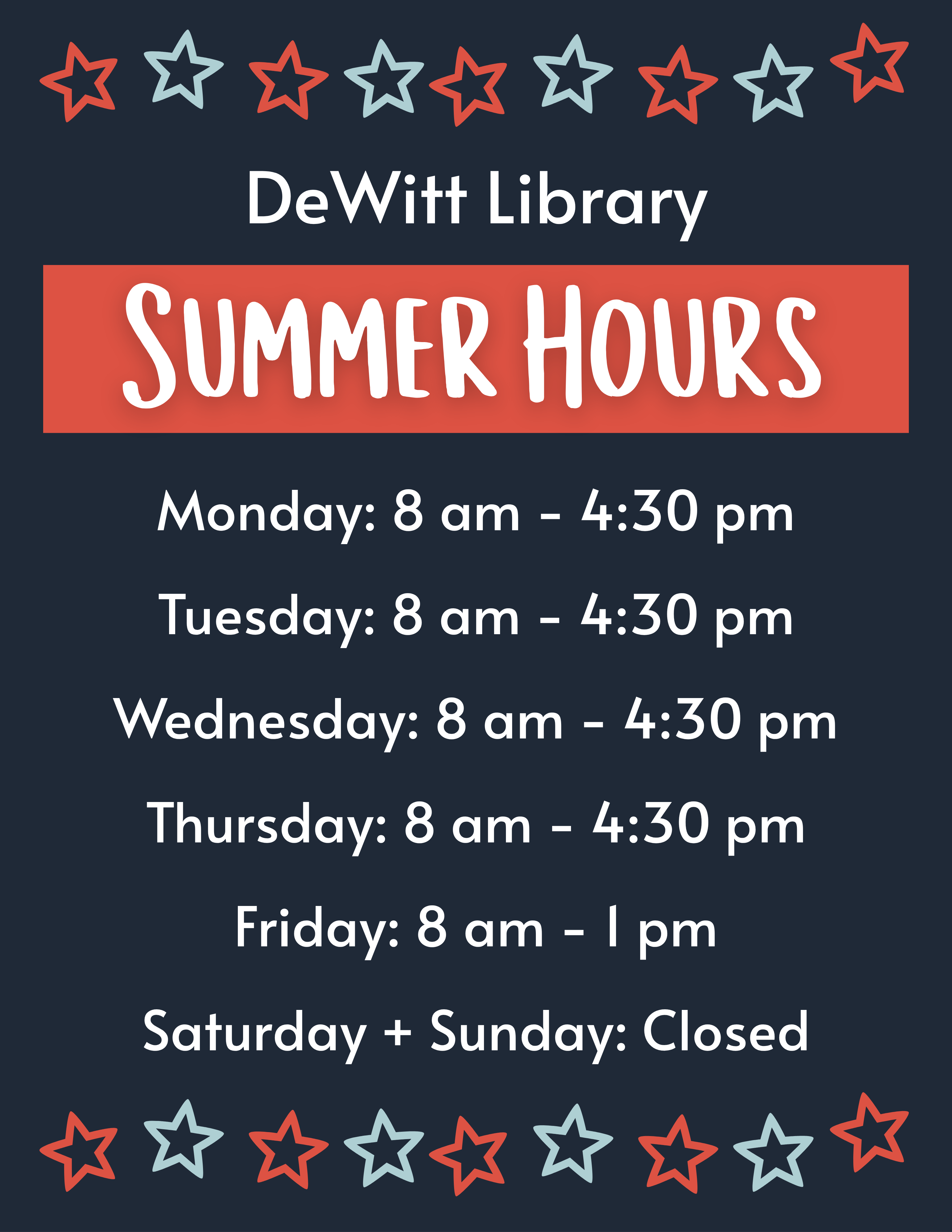DeWitt Library Summer Hours: Monday: 8 am - 4:30 pm; Tuesday: 8 am - 4:30 pm; Wednesday: 8 am - 4:30 pm; Thursday: 8 am - 4:30 pm; Friday: 8 am - 1 pm; Saturday + Sunday: Closed.
