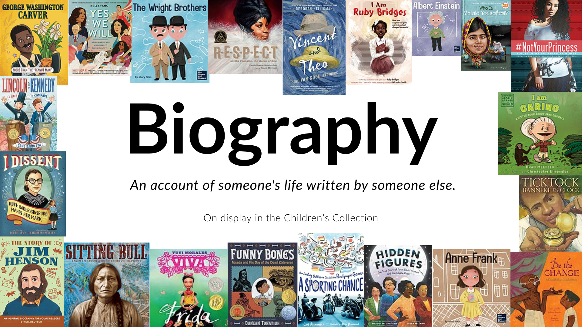 Biography: An account of someone's life written by someone else. On display in the Children's Collection.