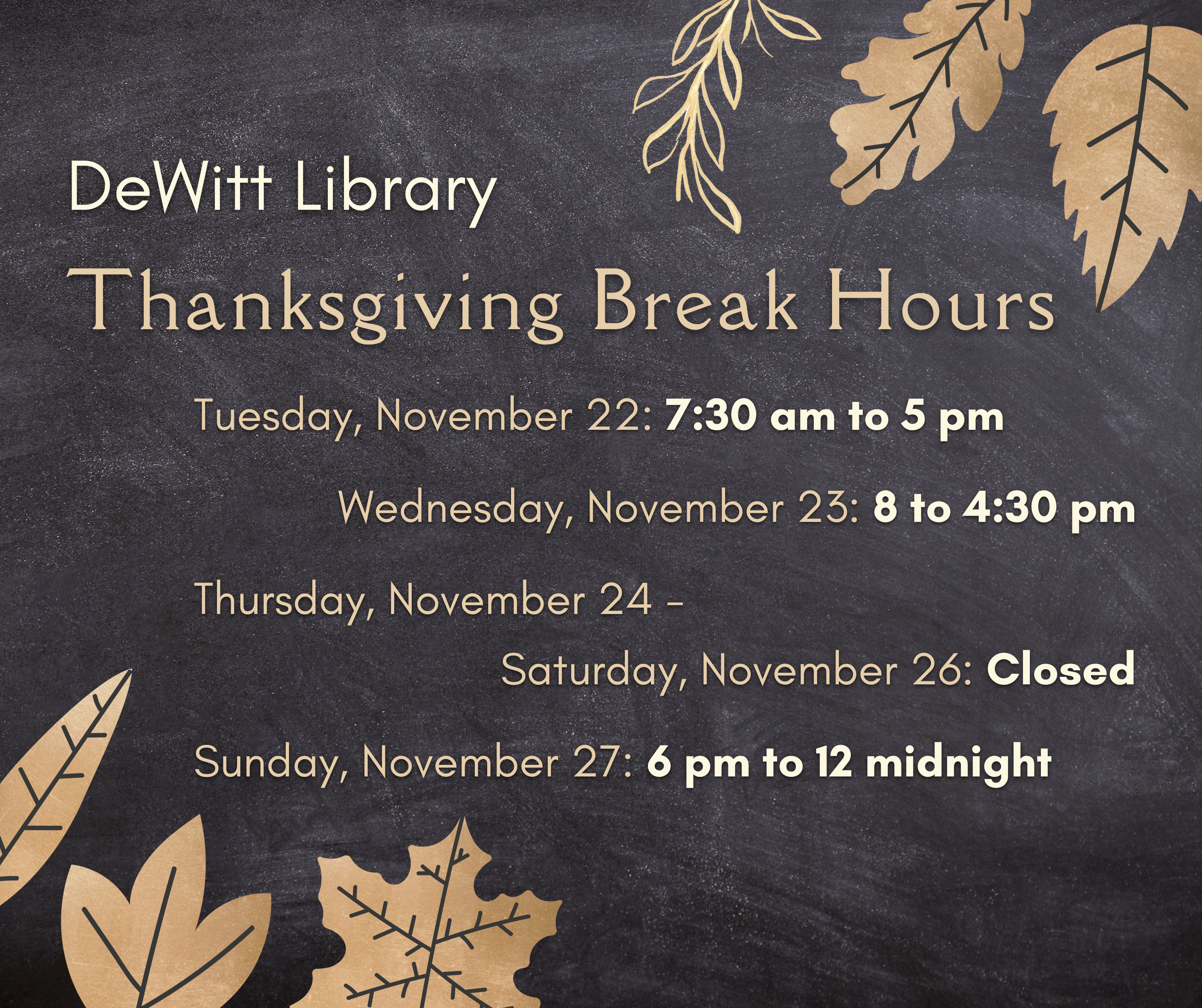 Thanksgiving Break Hours: Tuesday, November 22: 7:30 am to 5 pm;  Wednesday, November 23: 8 to 4:30 pm;  Thursday, November 24 - Saturday, November 26: Closed;  Sunday, November 27: 6 pm to 12 midnight.