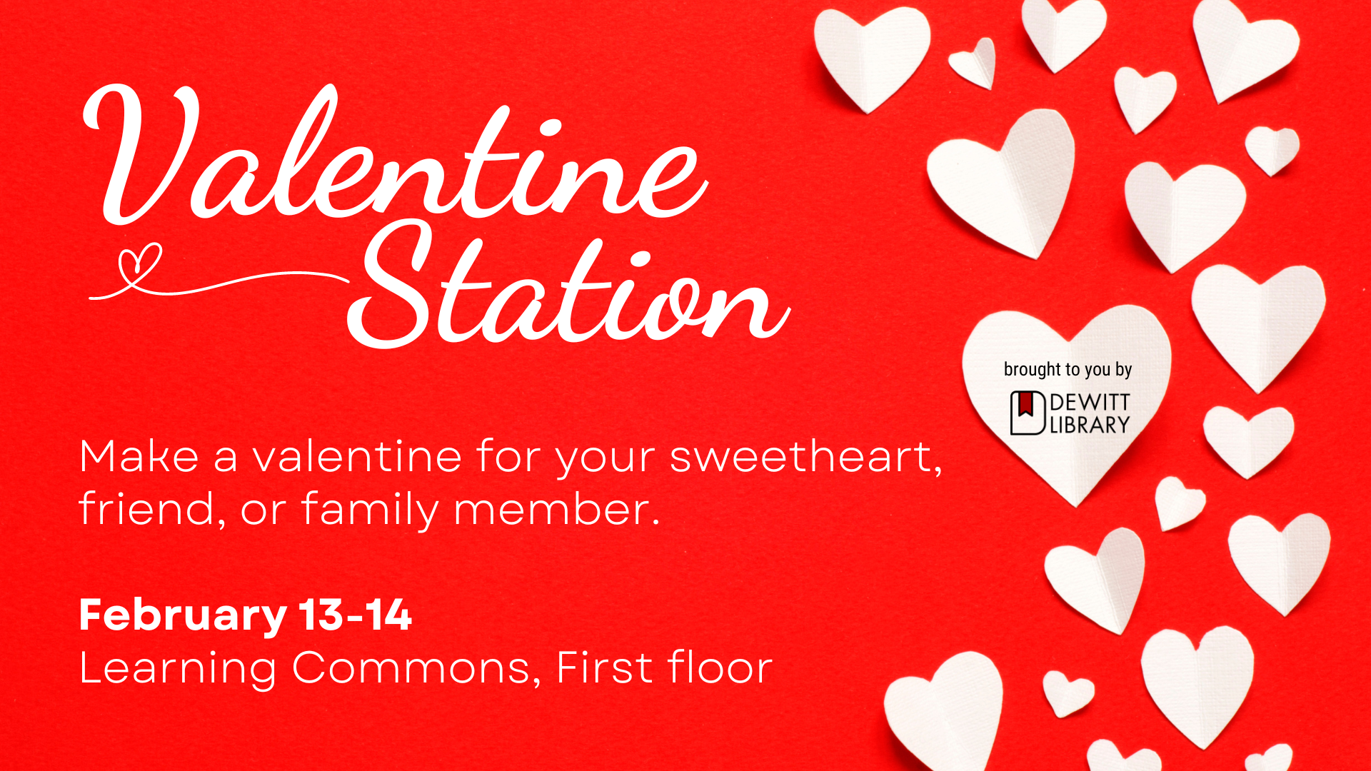 Valentine Station, February 13-14, Learning Commons, First floor