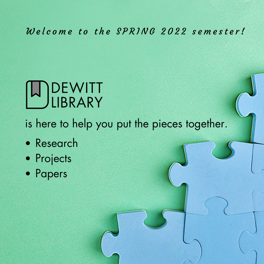 DeWitt Library is here to help you put the pieces together: research, projects, papers